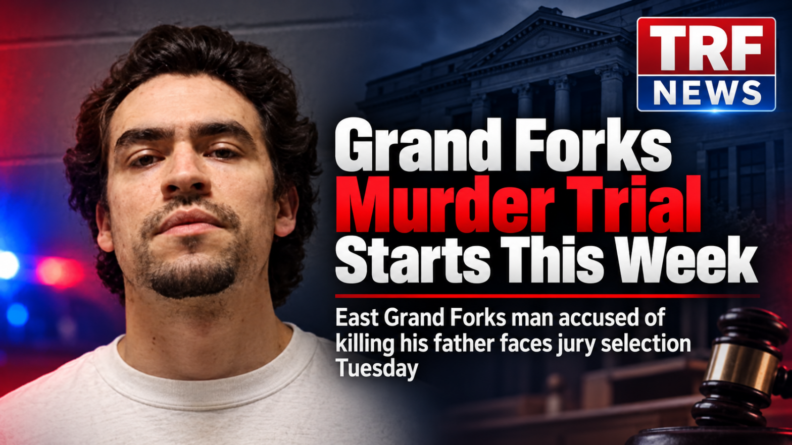 Grand Forks Murder Trial Begins for East Grand Forks Man